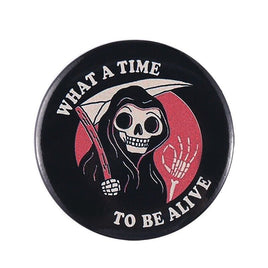 What a Time to Be Alive Gothic Vintage Style Button Grim Reaper Funny Pin