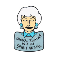 Golden Girls Pin Dorothy Zbornak Pin Dorothy Zbornak is my Spirit Animal Lapel