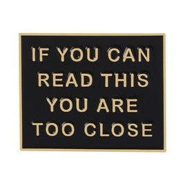 If you Can Read This You Are Too Close To Me Funny Anti Social Lapel Pin