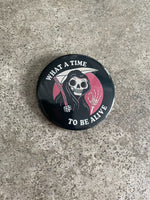 What a Time to Be Alive Gothic Vintage Style Button Grim Reaper Funny Pin